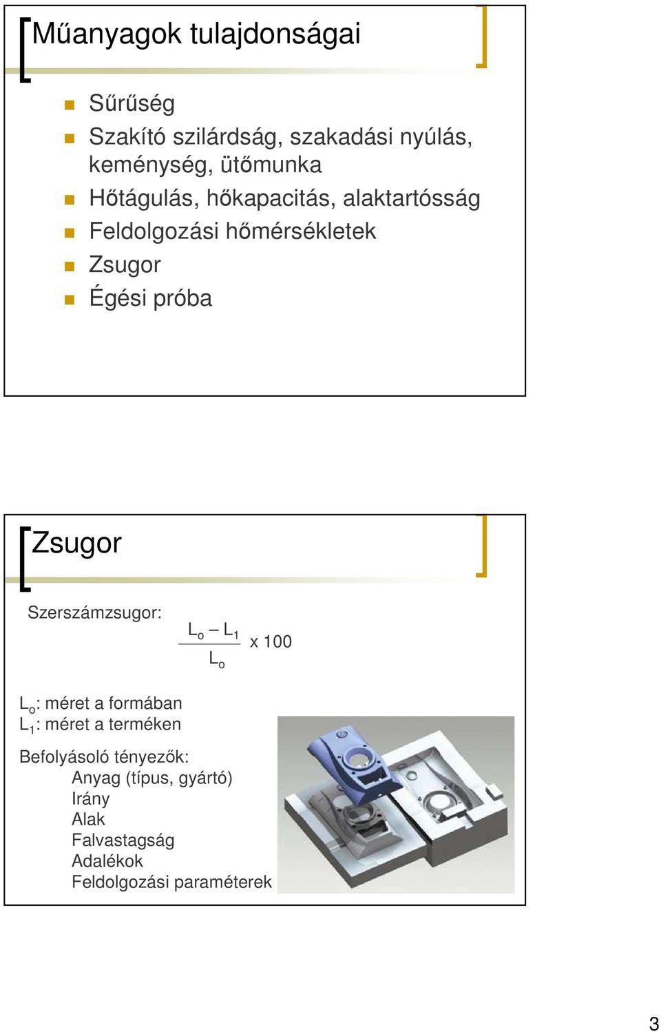 Szerszámzsugor: L o L 1 L o x 100 L o : méret a formában L 1 : méret a terméken
