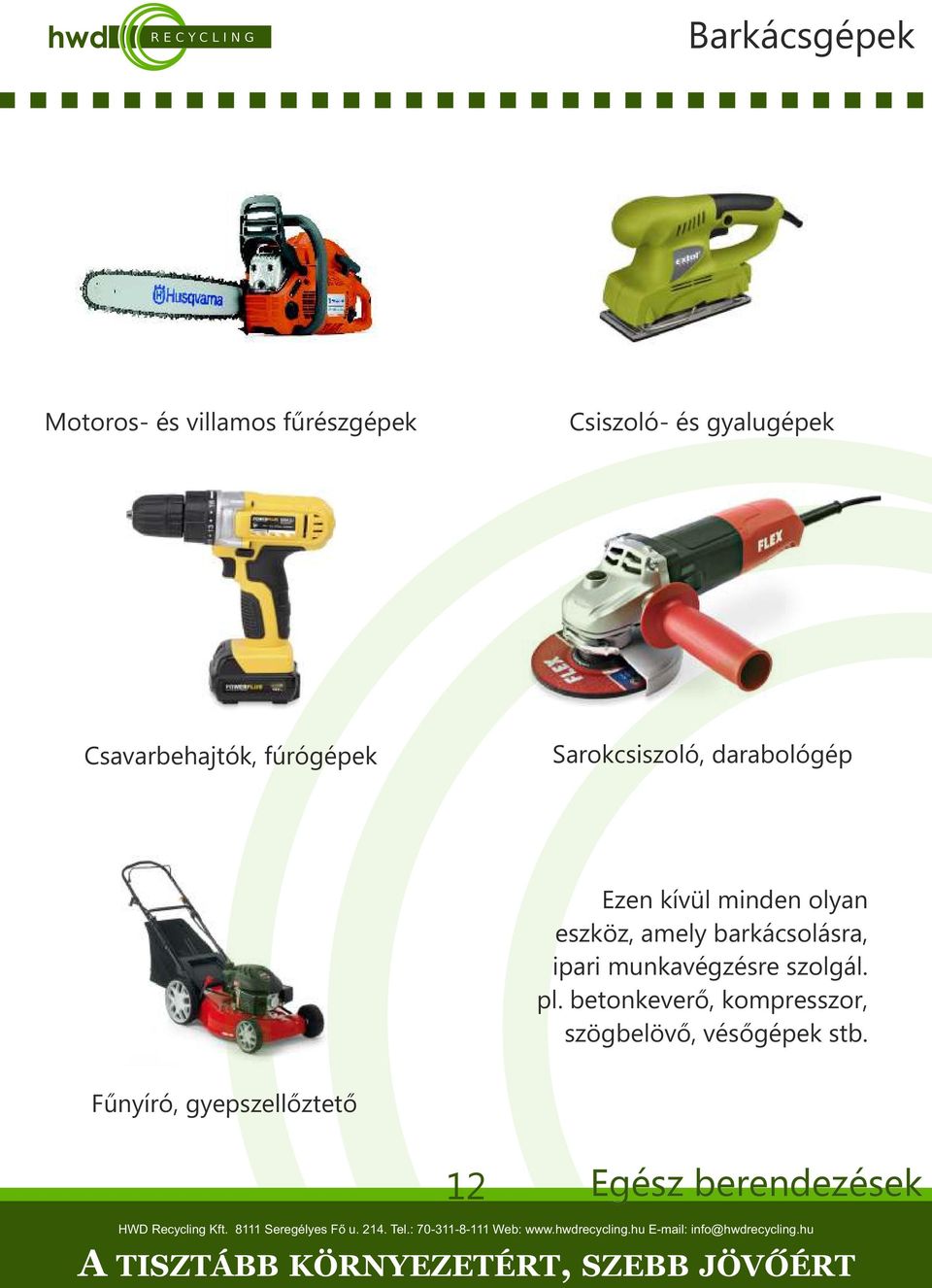 eszköz, amely barkácsolásra, ipari munkavégzésre szolgál. pl.