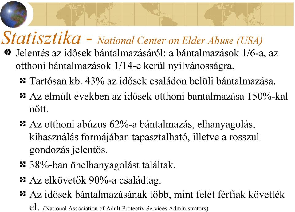 Az otthoni abúzus 62%-a bántalmazás, elhanyagolás, kihasználás formájában tapasztalható, illetve a rosszul gondozás jelentős.