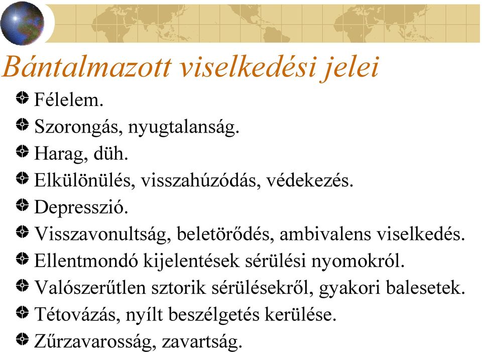 Visszavonultság, beletörődés, ambivalens viselkedés.