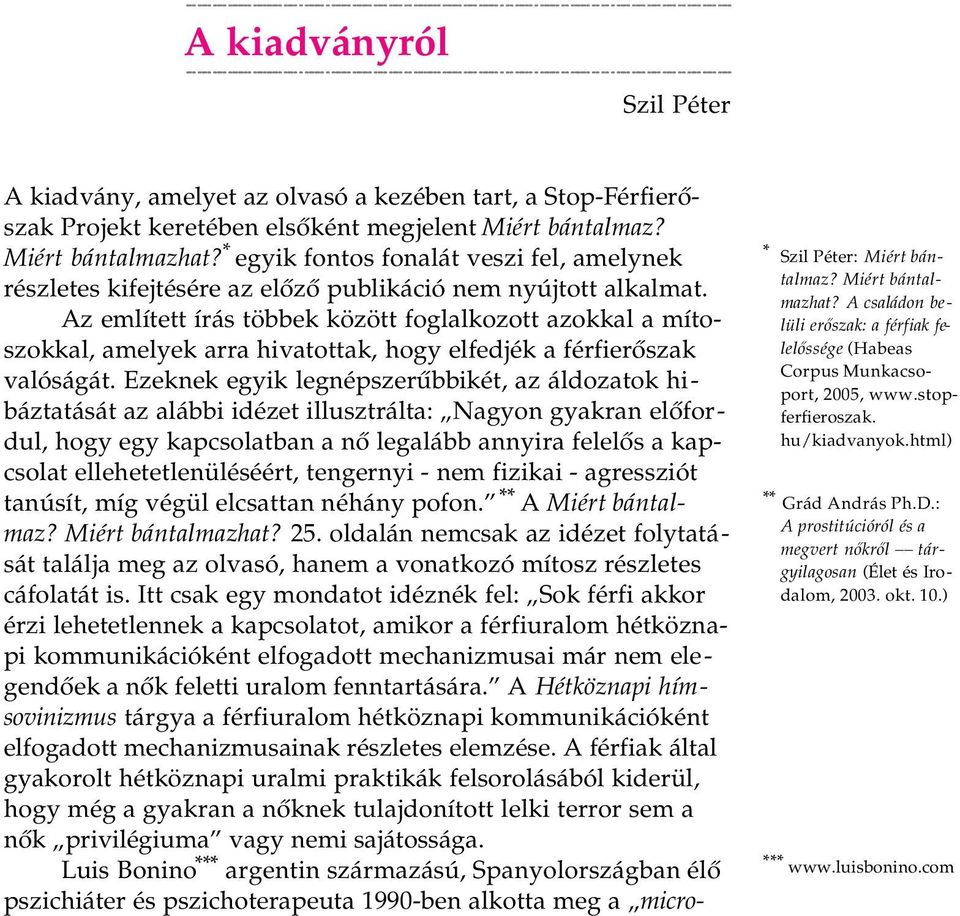 Az említett írás többek között foglalkozott azokkal a mítoszokkal, amelyek arra hivatottak, hogy elfedjék a férfierőszak valóságát.