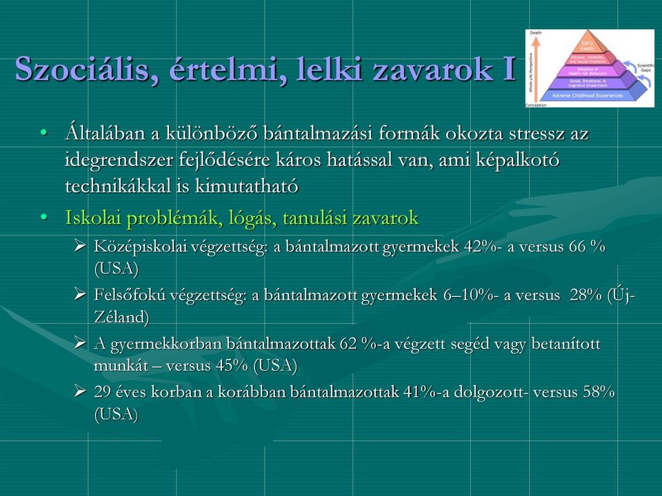 gyermekek 42%- a versus 66 % (USA) Felsőfokú végzettség: a bántalmazott gyermekek 6 10%- a versus 28% (Új- Zéland) A gyermekkorban