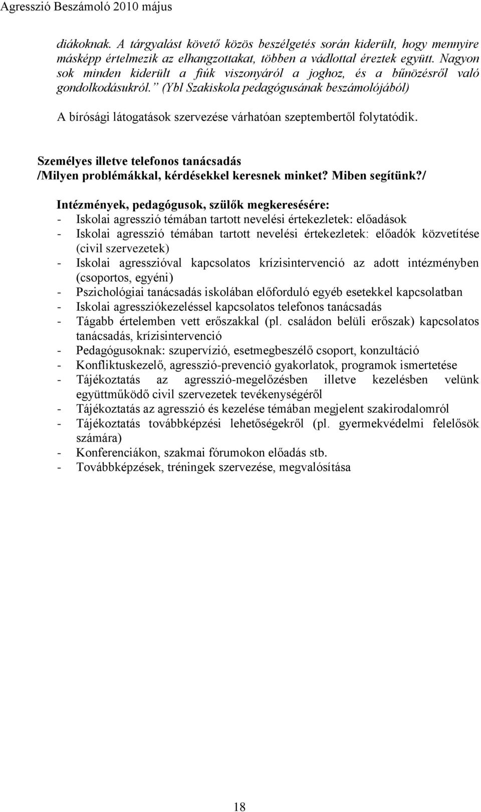 (Ybl Szakiskola pedagógusának beszámolójából) A bírósági látogatások szervezése várhatóan szeptembertől folytatódik.