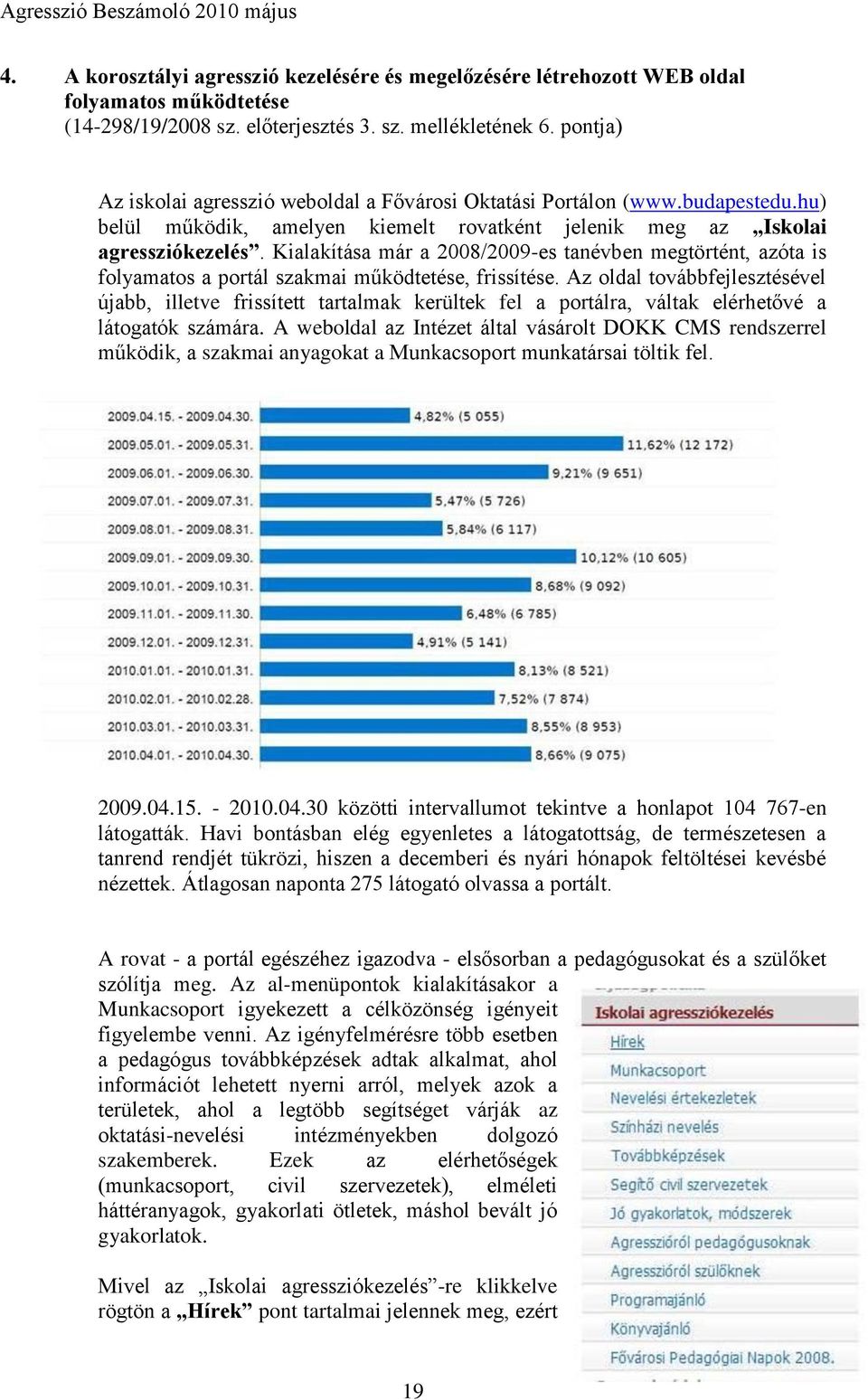 Kialakítása már a 2008/2009-es tanévben megtörtént, azóta is folyamatos a portál szakmai működtetése, frissítése.