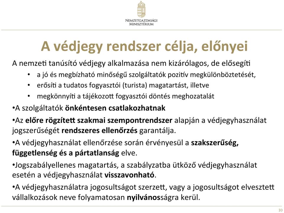 védjegyhasználat jogszerűségét rendszeres ellenőrzés garantálja. A védjegyhasználat ellenőrzése során érvényesül a szakszerűség, függetlenség és a pártatlanság elve.