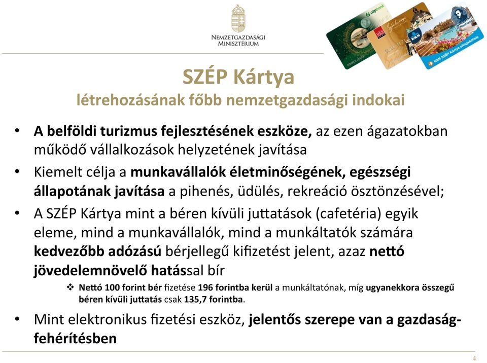 eleme, mind a munkavállalók, mind a munkáltatók számára kedvezőbb adózású bérjellegű kifizetést jelent, azaz necó jövedelemnövelő hatással bír v NeCó 100 forint bér fizetése