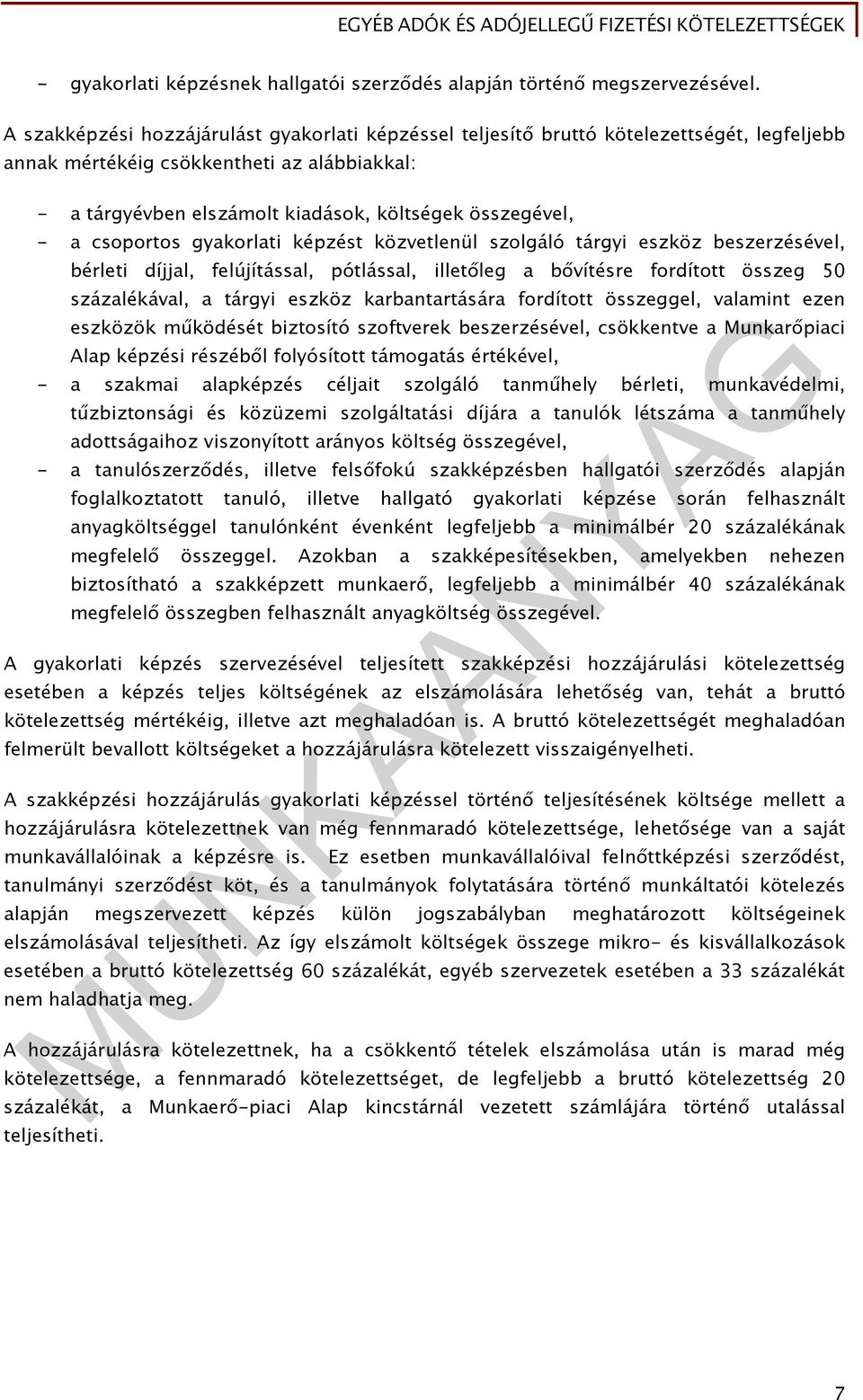 csoportos gyakorlati képzést közvetlenül szolgáló tárgyi eszköz beszerzésével, bérleti díjjal, felújítással, pótlással, illetőleg a bővítésre fordított összeg 50 százalékával, a tárgyi eszköz