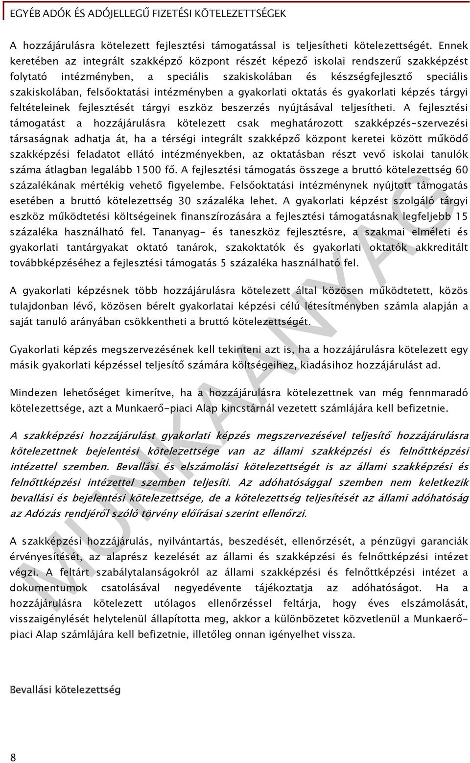 intézményben a gyakorlati oktatás és gyakorlati képzés tárgyi feltételeinek fejlesztését tárgyi eszköz beszerzés nyújtásával teljesítheti.