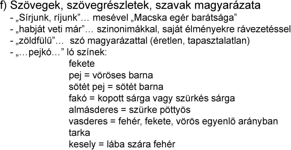 tapasztalatlan) - pejkó ló színek: fekete pej = vöröses barna sötét pej = sötét barna fakó = kopott sárga