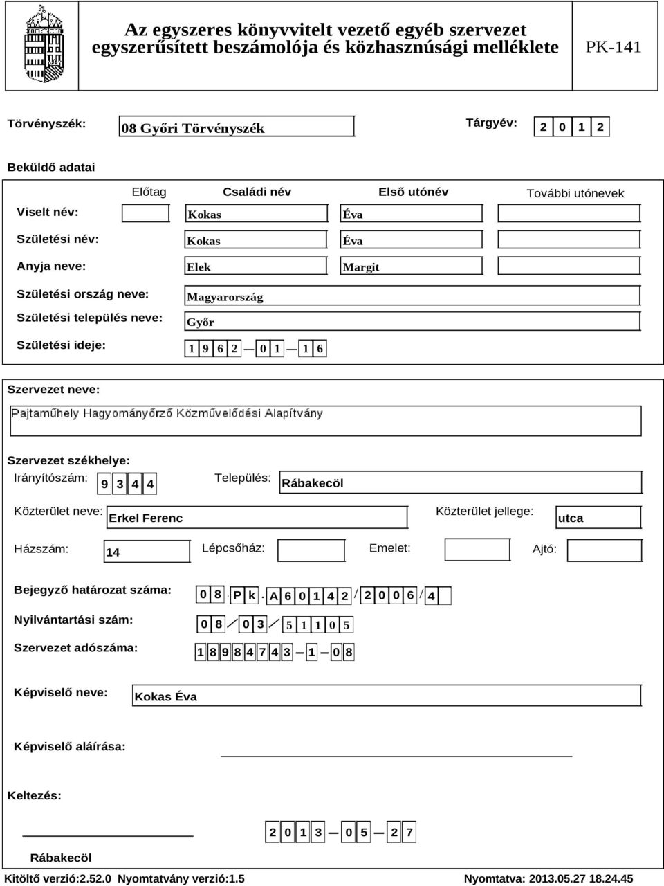 Irányítószám: 9 3 4 4 Település: Rábakecöl Közterület neve: Erkel Ferenc Közterület jellege: utca Házszám: 14 Lépcsőház: Emelet: Ajtó: Bejegyző határozat száma: