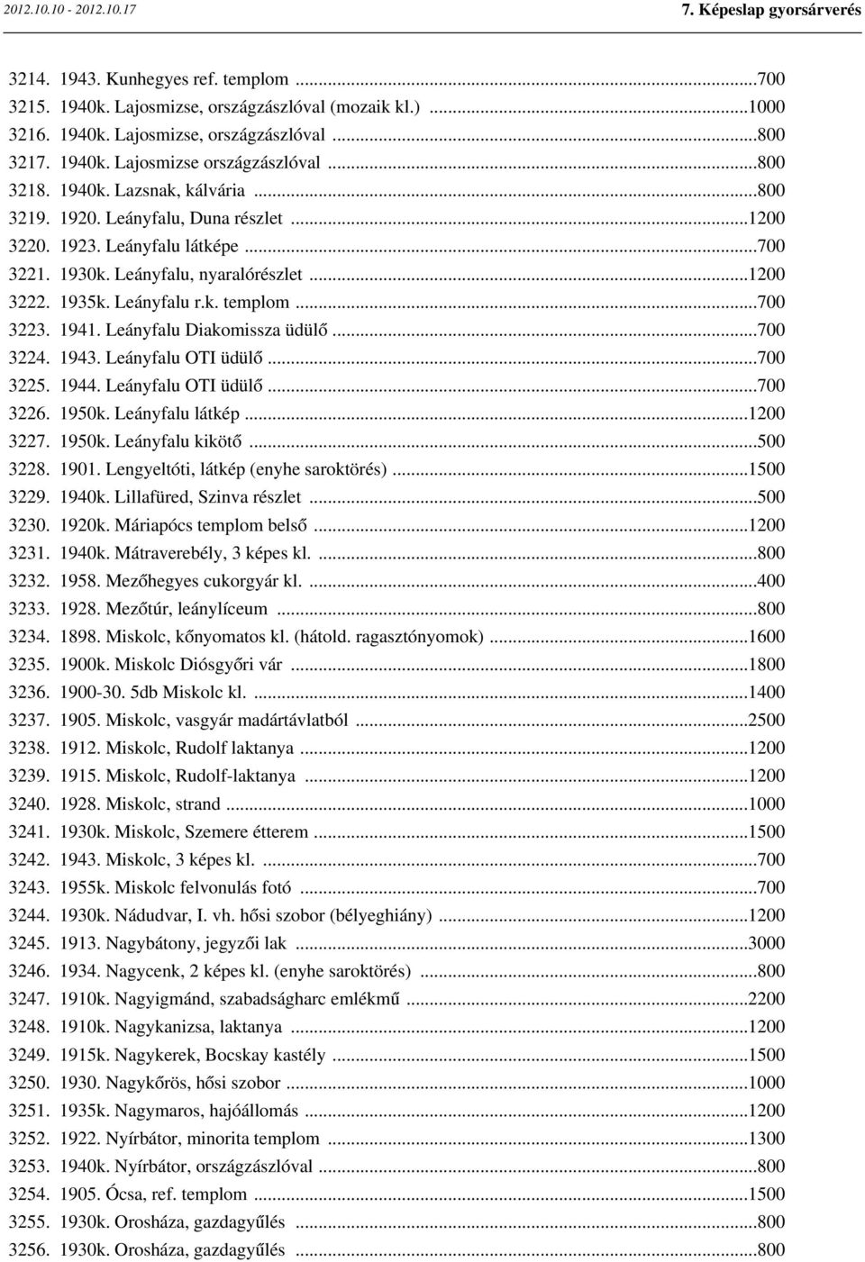 ..700 3223. 1941. Leányfalu Diakomissza üdülő...700 3224. 1943. Leányfalu OTI üdülő...700 3225. 1944. Leányfalu OTI üdülő...700 3226. 1950k. Leányfalu látkép...1200 3227. 1950k. Leányfalu kikötő.