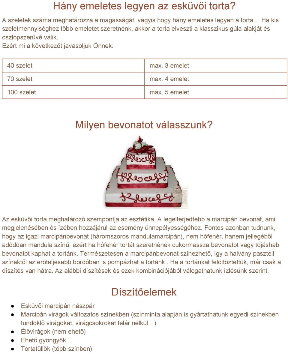 oszlopszerűvé válik. Ezért mi a következőt javasoljuk Önnek: 40 szelet max. 3 emelet 70 szelet max. 4 emelet 100 szelet max. 5 emelet Milyen bevonatot válasszunk?