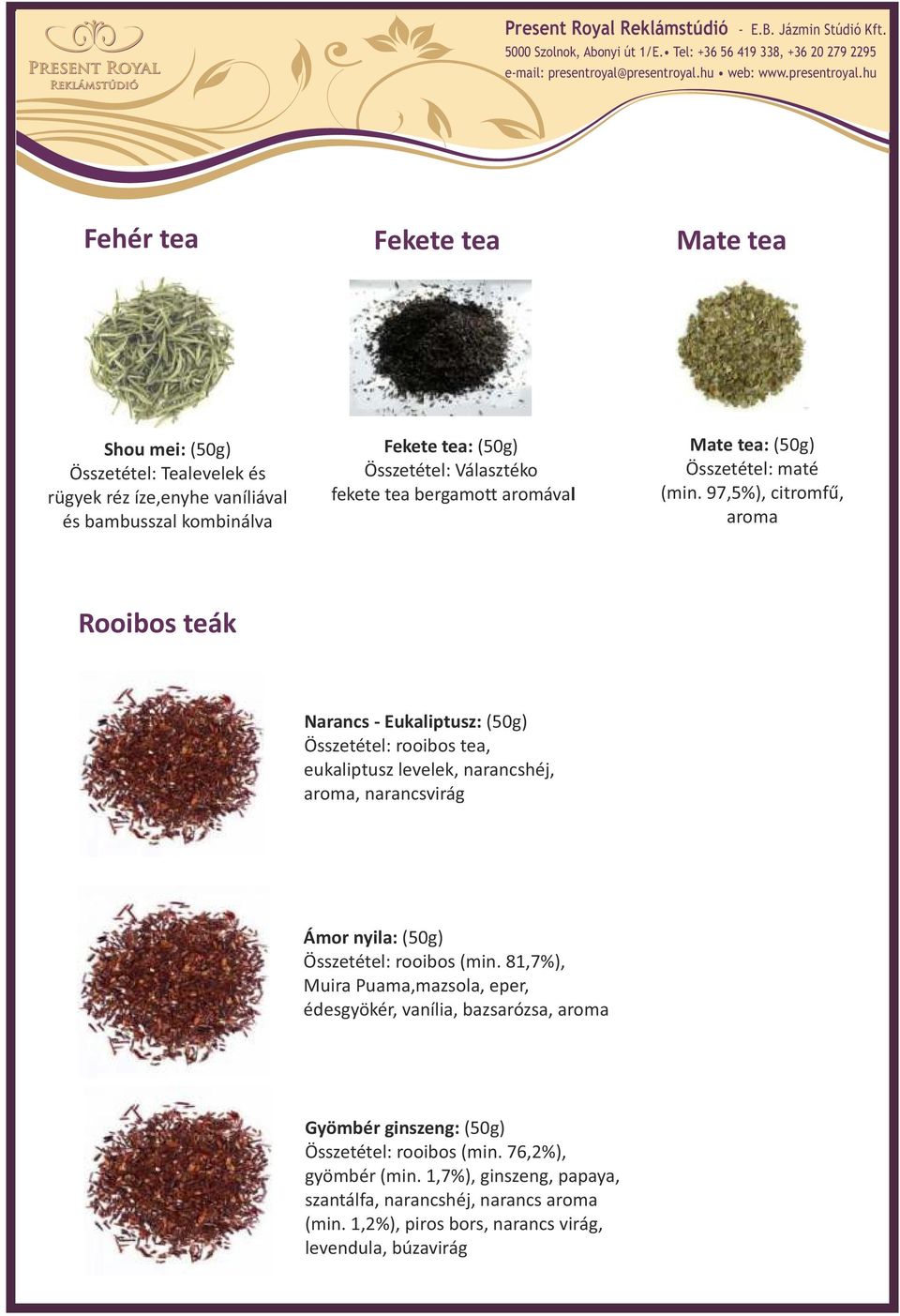 97,5%), citromfű, aroma Rooibos teák Narancs Eukaliptusz: (50g) Összetétel: rooibos tea, eukaliptusz levelek, narancshéj, aroma, narancsvirág Ámor nyila: (50g) Összetétel: