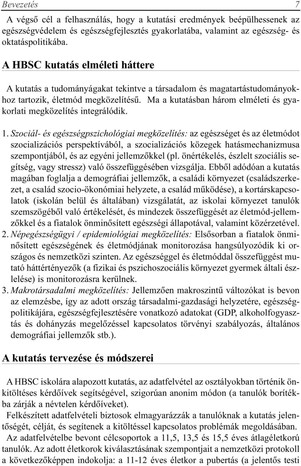 Ma a kutatásban három elméleti és gyakorlati megközelítés integrálódik. 1.