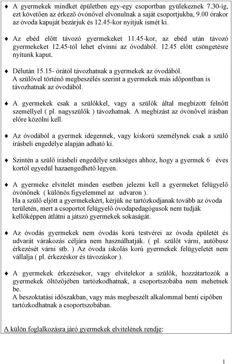 5- órától távozhatnak a gyermekek az óvodából. A szülővel történő megbeszélés szerint a gyermekek más időpontban is távozhatnak az óvodából.