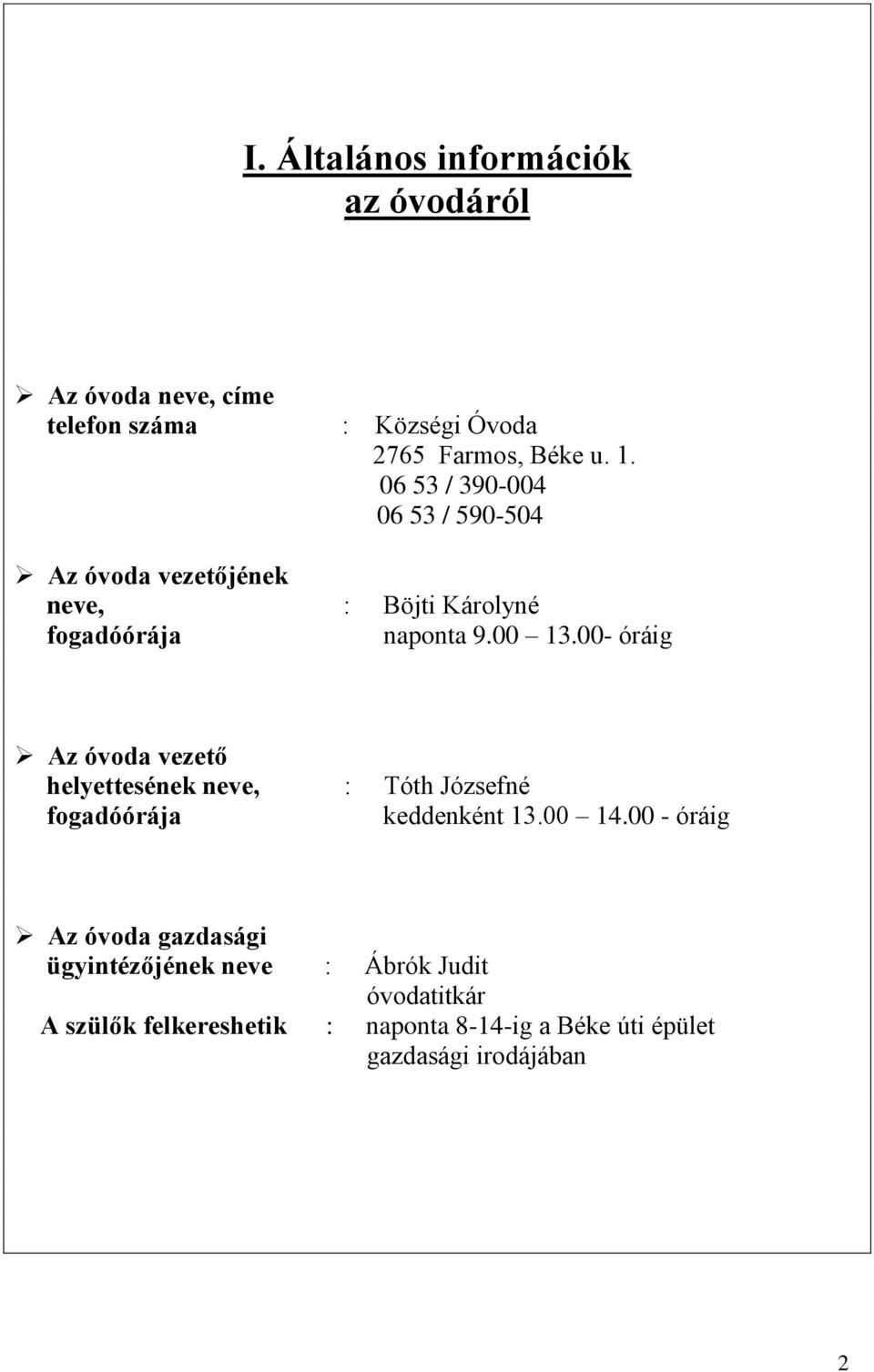 00- óráig Az óvoda vezető helyettesének neve, : Tóth Józsefné fogadóórája keddenként 3.00 4.