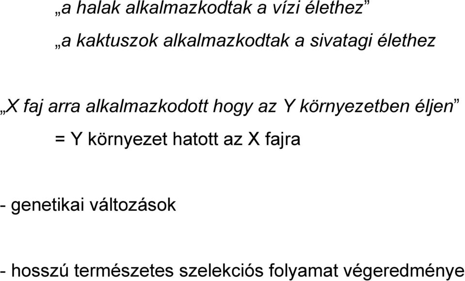 hogy az Y környezetben éljen = Y környezet hatott az X fajra