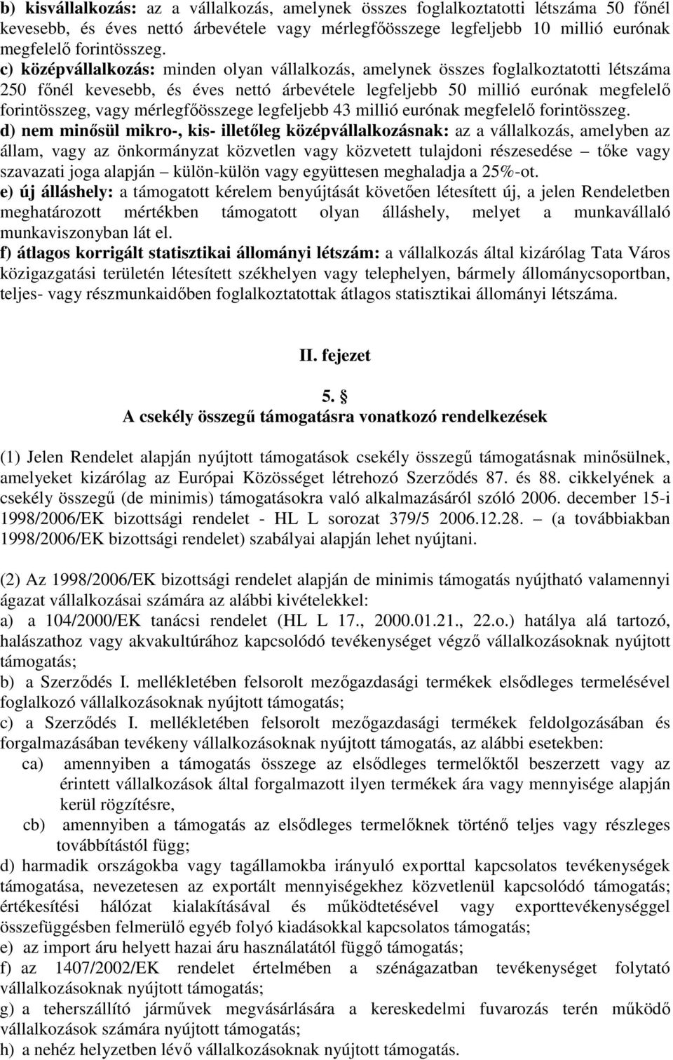 mérlegfőösszege legfeljebb 43 millió eurónak megfelelő forintösszeg.