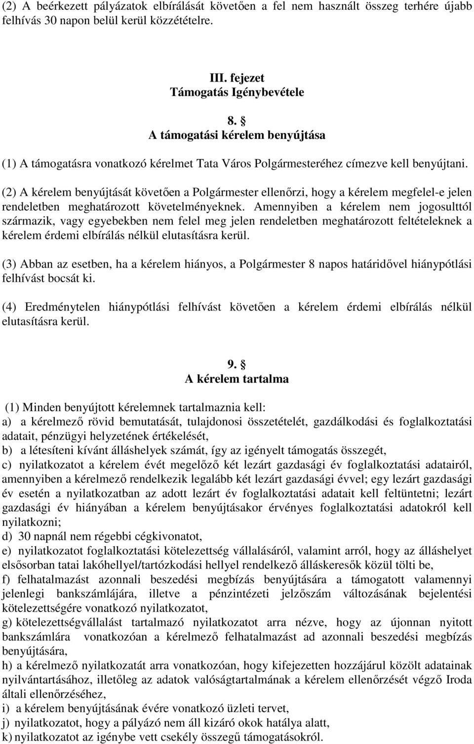 (2) A kérelem benyújtását követően a Polgármester ellenőrzi, hogy a kérelem megfelel-e jelen rendeletben meghatározott követelményeknek.