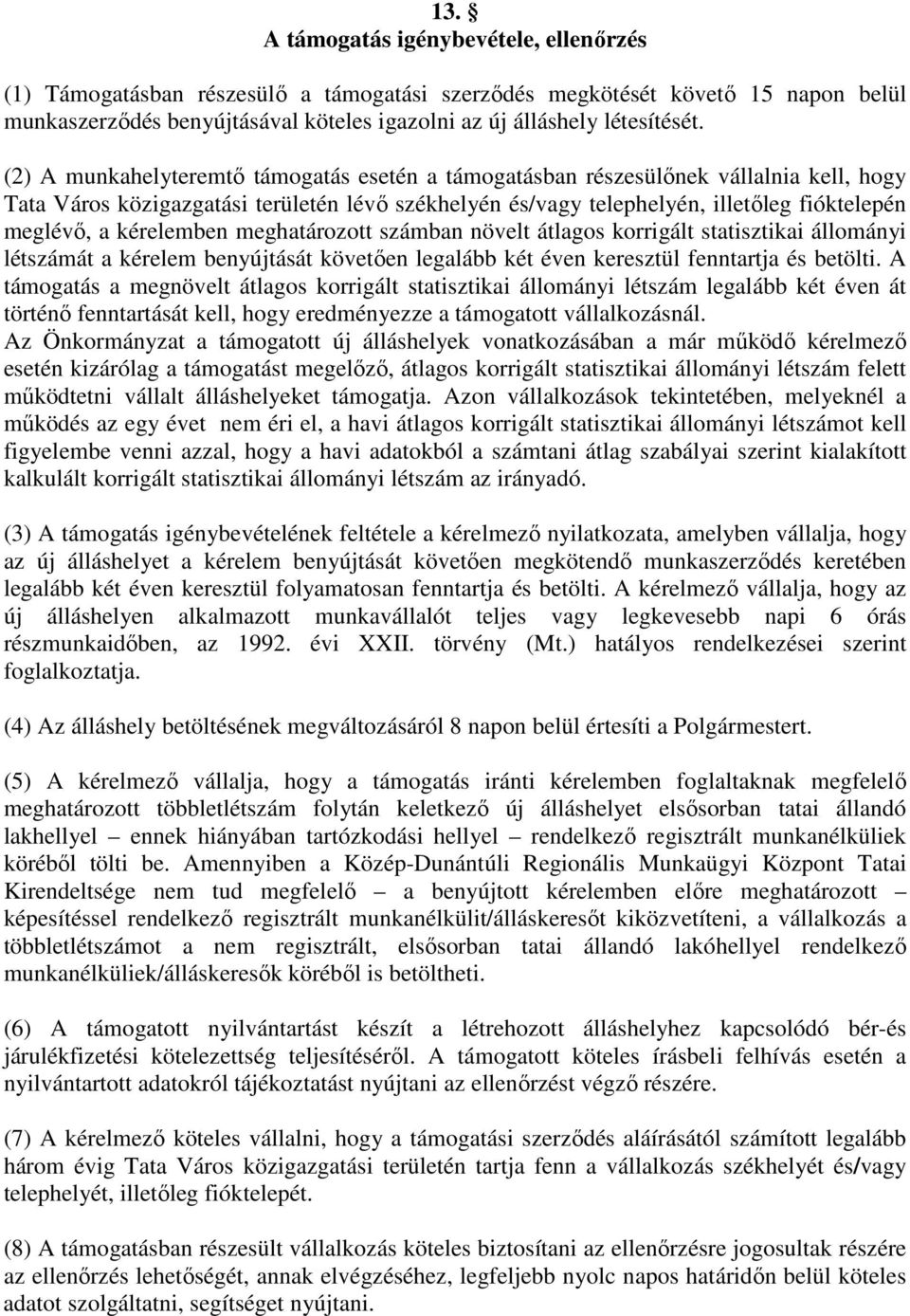 kérelemben meghatározott számban növelt átlagos korrigált statisztikai állományi létszámát a kérelem benyújtását követően legalább két éven keresztül fenntartja és betölti.