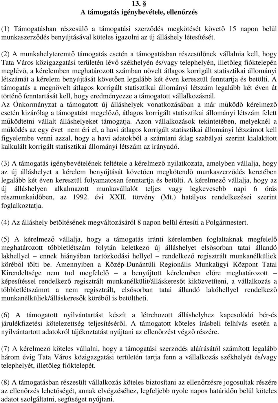 kérelemben meghatározott számban növelt átlagos korrigált statisztikai állományi létszámát a kérelem benyújtását követően legalább két éven keresztül fenntartja és betölti.