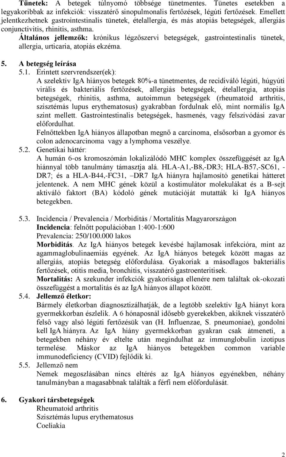 Általános jellemzők: krónikus légzőszervi betegségek, gastrointestinalis tünetek, allergia, urticaria, atopiás ekzéma. 5. A betegség leírása 5.1.