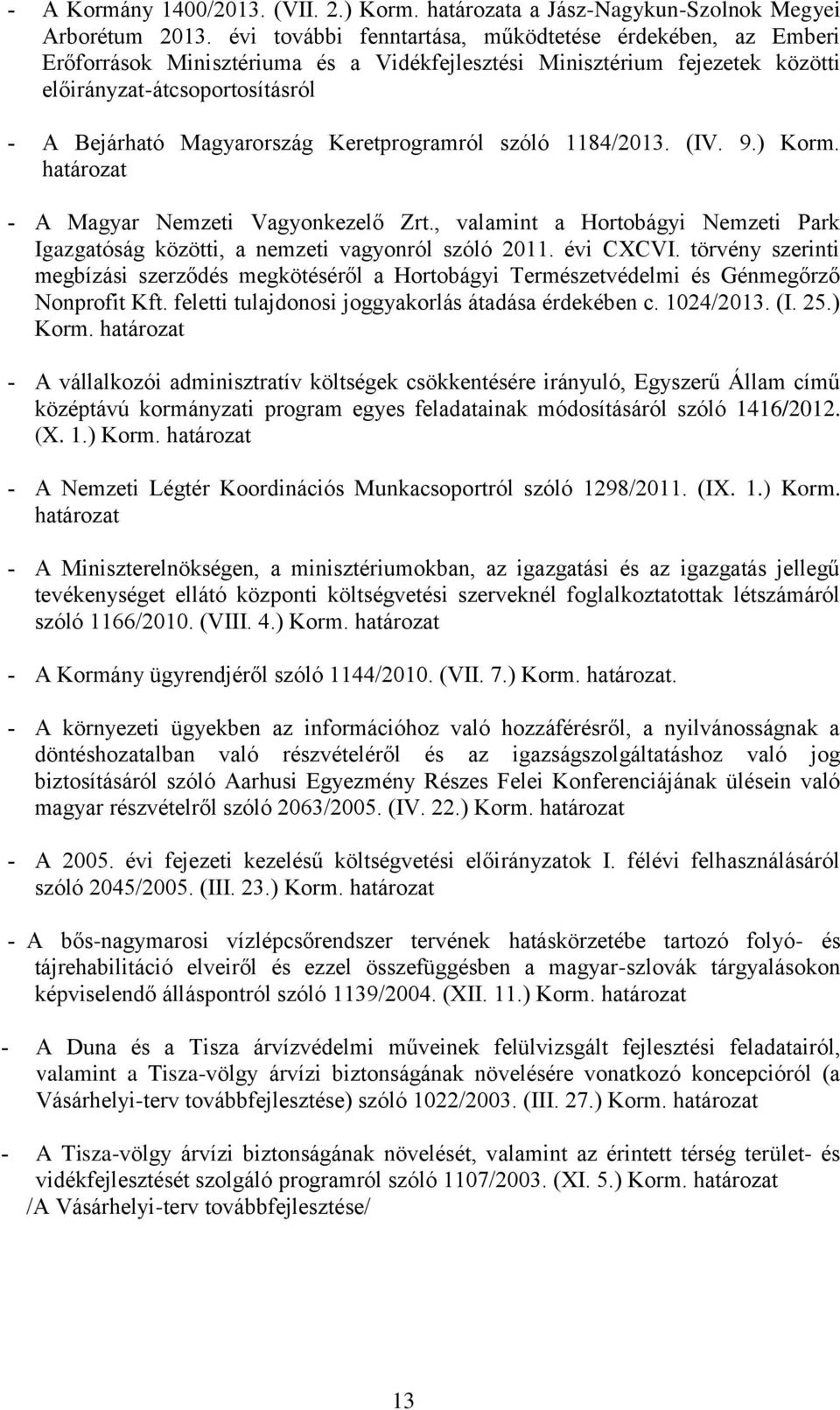 Keretprogramról szóló 1184/2013. (IV. 9.) Korm. határozat A Magyar Nemzeti Vagyonkezelő Zrt., valamint a Hortobágyi Nemzeti Park Igazgatóság közötti, a nemzeti vagyonról szóló 2011. évi CXCVI.