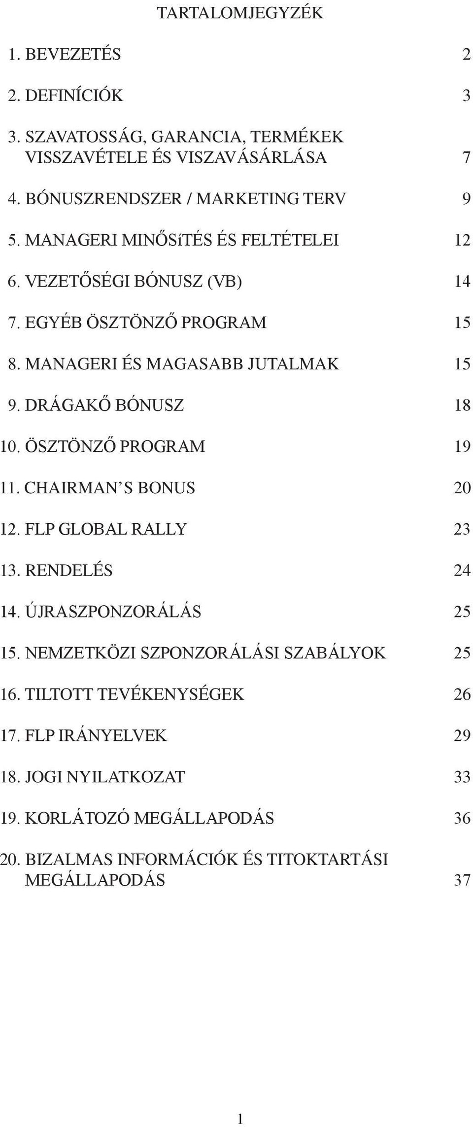 ÖSZTÖNZŐ PROGRAM 19 11. CHAIRMAN S BONUS 20 12. FLP GLOBAL RALLY 23 13. RENDELÉS 24 14. ÚJRASZPONZORÁLÁS 25 15. NEMZETKÖZI SZPONZORÁLÁSI SZABÁLYOK 25 16.