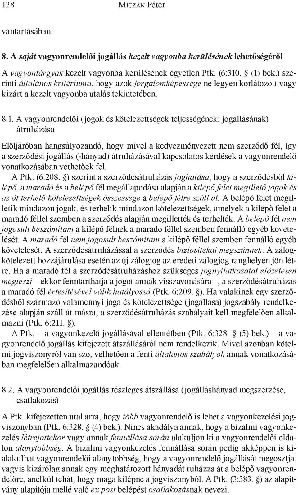 A vagyonrendelői (jogok és kötelezettségek teljességének: jogállásának) átruházása Elöljáróban hangsúlyozandó, hogy mivel a kedvezményezett nem szerződő fél, így a szerződési jogállás (-hányad)