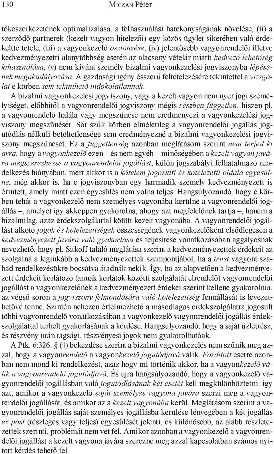 vagyonkezelési jogviszonyba lépésének megakadályozása. A gazdasági igény ésszerű feltételezésére tekintettel a vizsgálat e körben sem tekinthető indokolatlannak.