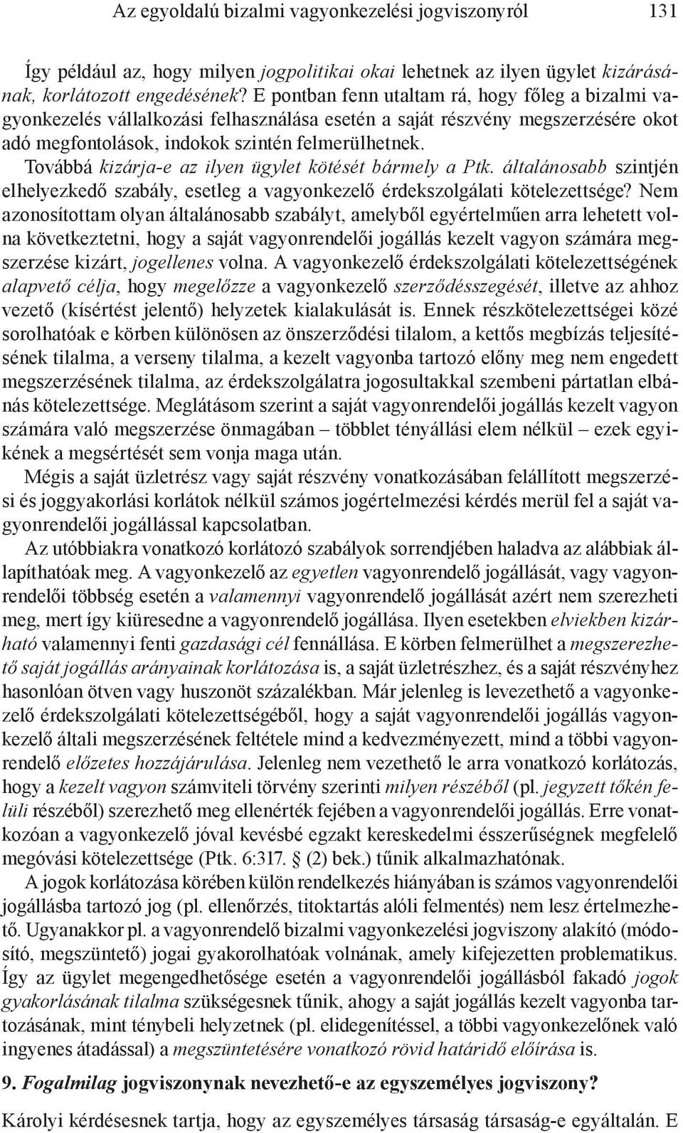 Továbbá kizárja-e az ilyen ügylet kötését bármely a Ptk. általánosabb szintjén elhelyezkedő szabály, esetleg a vagyonkezelő érdekszolgálati kötelezettsége?