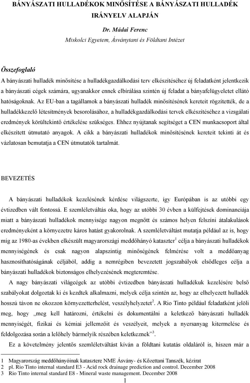 számára, ugyanakkor ennek elbírálása szintén új feladat a bányafelügyeletet ellátó hatóságoknak.