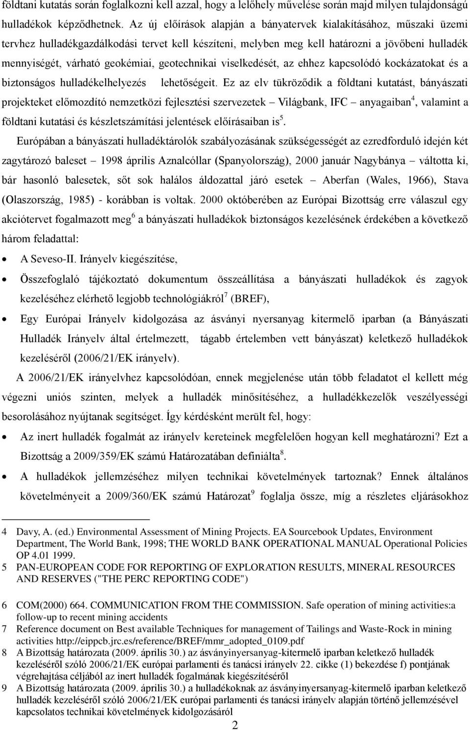geotechnikai viselkedését, az ehhez kapcsolódó kockázatokat és a biztonságos hulladékelhelyezés lehetőségeit.