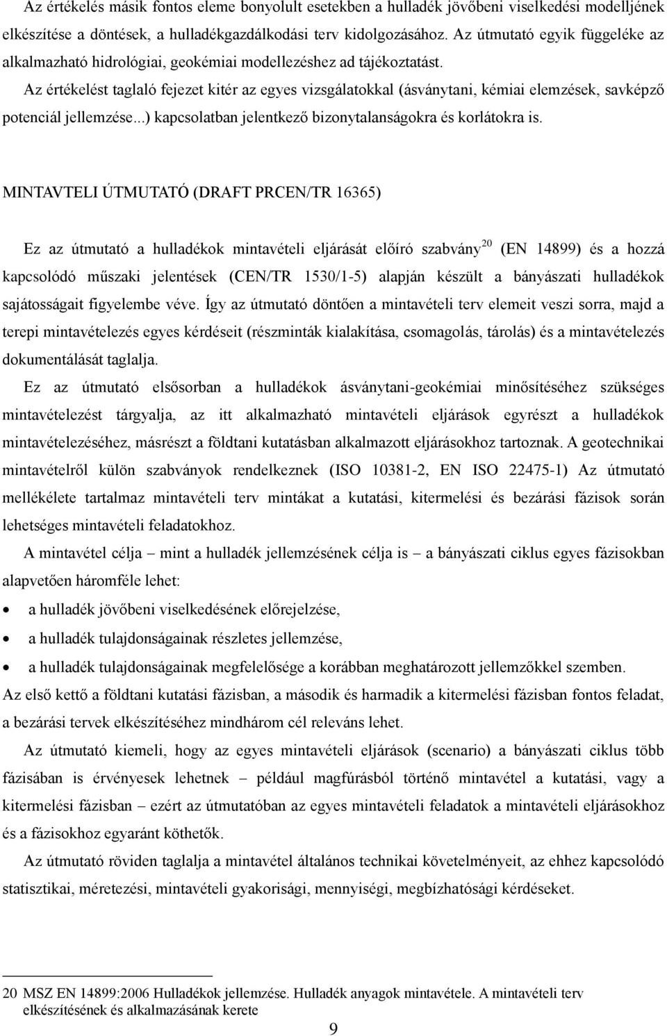 Az értékelést taglaló fejezet kitér az egyes vizsgálatokkal (ásványtani, kémiai elemzések, savképző potenciál jellemzése...) kapcsolatban jelentkező bizonytalanságokra és korlátokra is.