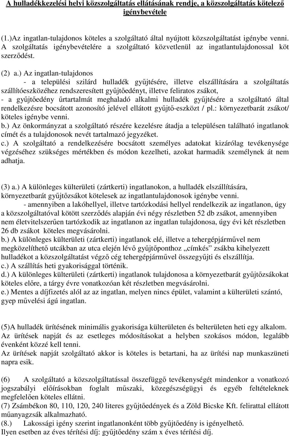 ) Az ingatlan-tulajdonos - a települési szilárd hulladék gyűjtésére, illetve elszállítására a szolgáltatás szállítóeszközéhez rendszeresített gyűjtőedényt, illetve feliratos zsákot, - a gyűjtőedény