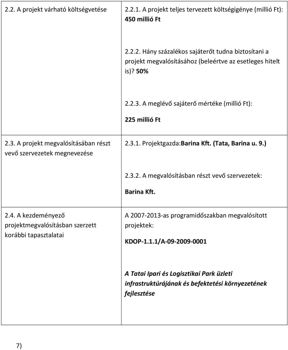 ) 2.3.2. A megvalósításban részt vevő szervezetek: Barina Kft. 2.4.