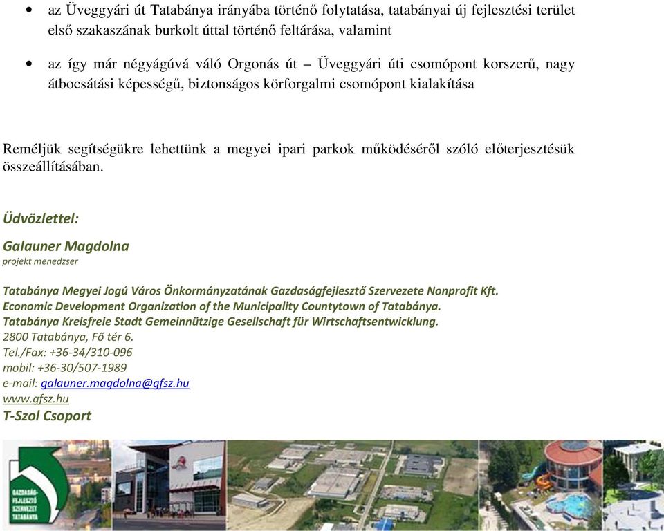 Üdvözlettel: Galauner Magdolna projekt menedzser Tatabánya Megyei Jogú Város Önkormányzatának Gazdaságfejlesztő Szervezete Nonprofit Kft.