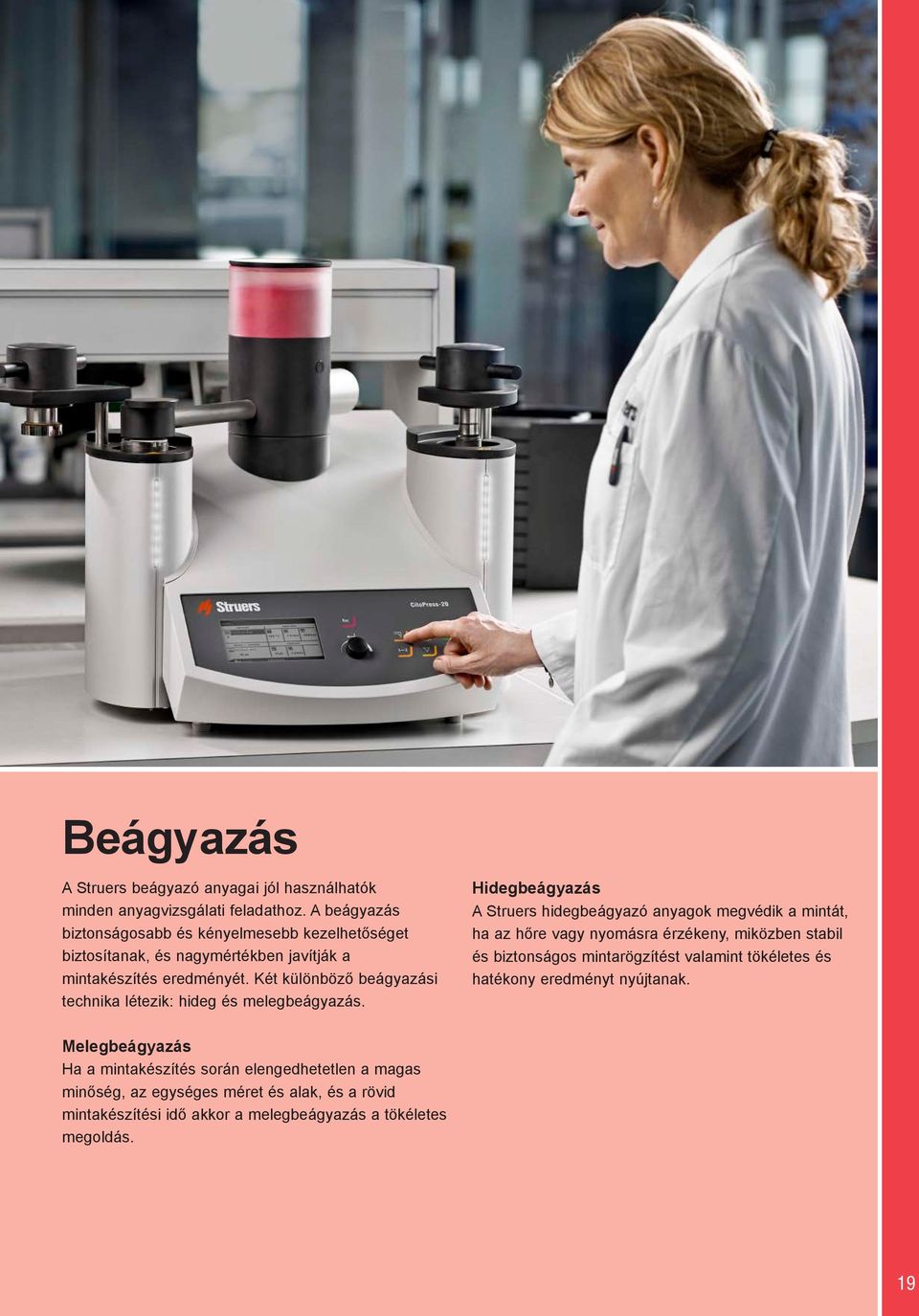 Két különböző beágyazási technika létezik: hideg és melegbeágyazás.