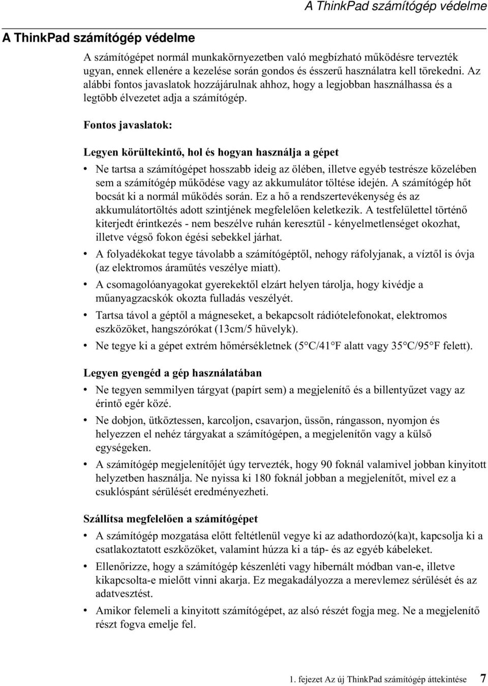 Fontos javaslatok: A ThinkPad számítógép védelme Legyen körültekintő,hol és hogyan használja a gépet v Ne tartsa a számítógépet hosszabb ideig az ölében, illetve egyéb testrésze közelében sem a