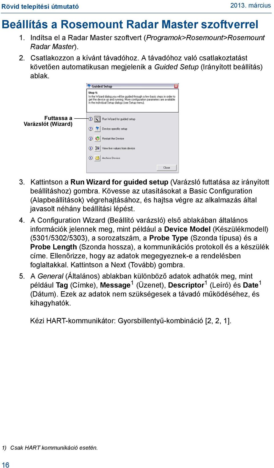Kattintson a Run Wizard for guided setup (Varázsló futtatása az irányított beállításhoz) gombra.