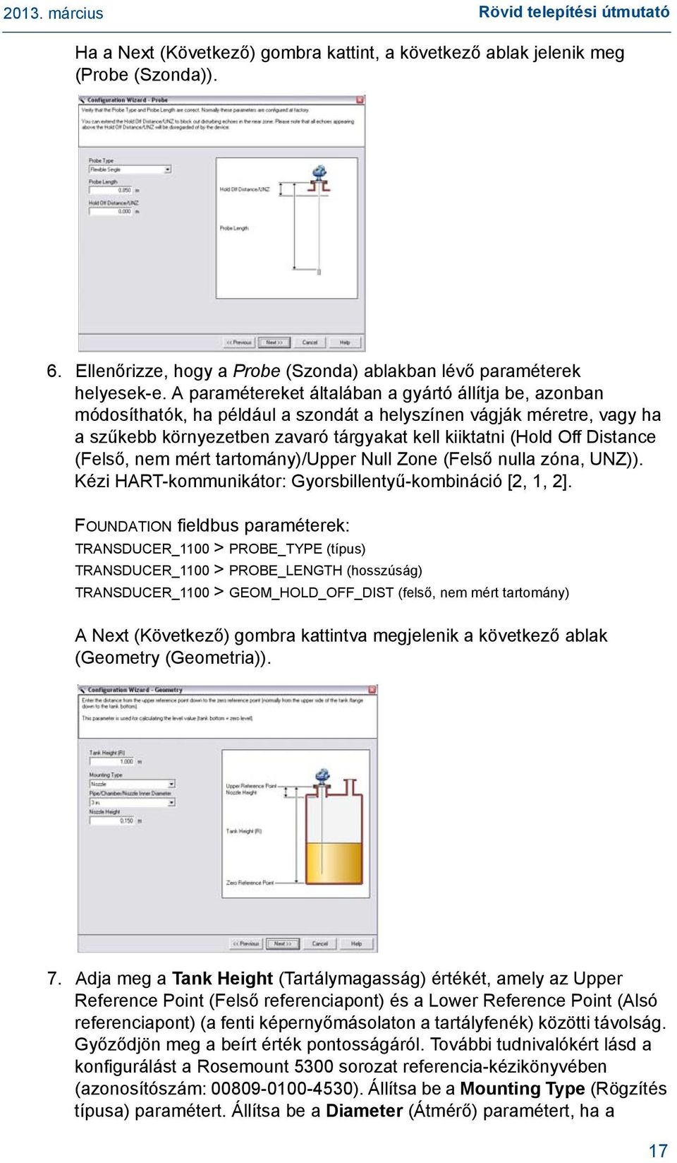 Distance (Felső, nem mért tartomány)/upper Null Zone (Felső nulla zóna, UNZ)). Kézi HART-kommunikátor: Gyorsbillentyű-kombináció [2, 1, 2].