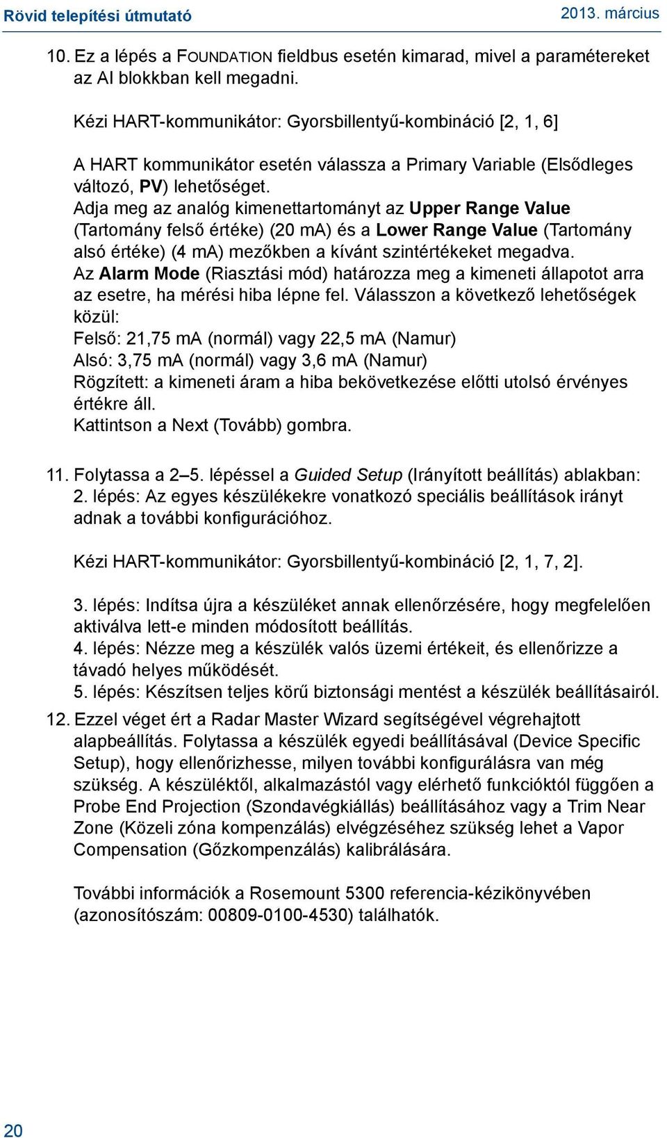 Adja meg az analóg kimenettartományt az Upper Range Value (Tartomány felső értéke) (20 ma) és a Lower Range Value (Tartomány alsó értéke) (4 ma) mezőkben a kívánt szintértékeket megadva.
