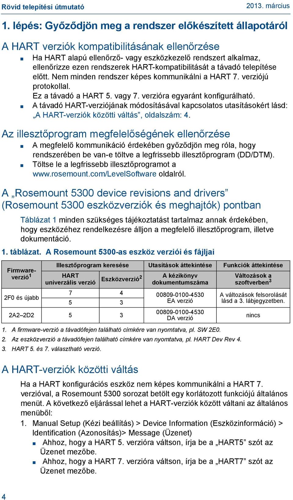 A távadó HART-verziójának módosításával kapcsolatos utasításokért lásd: A HART-verziók közötti váltás, oldalszám: 4.