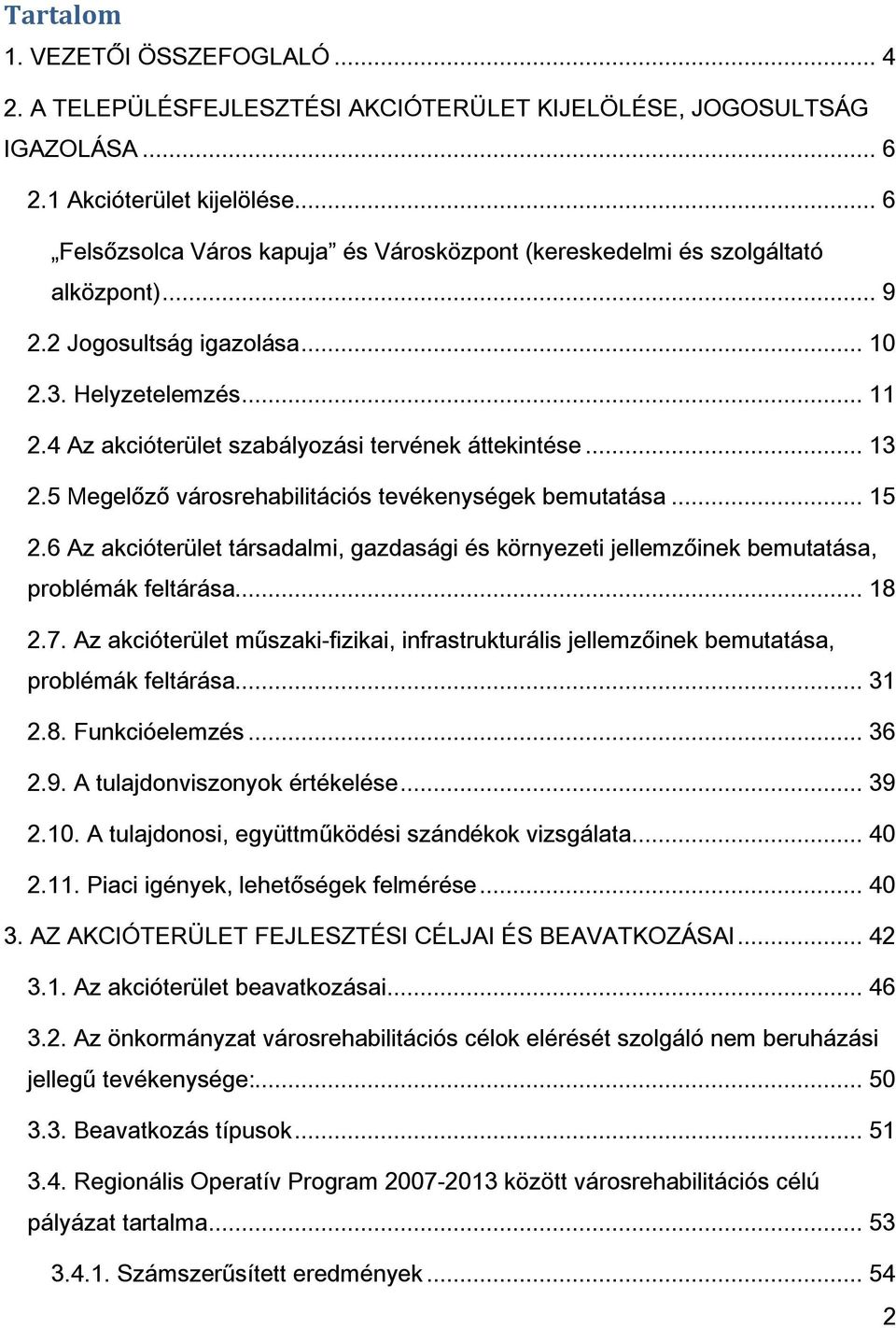 4 Az akcióterület szabályozási tervének áttekintése... 13 2.5 Megelőző városrehabilitációs tevékenységek bemutatása... 15 2.