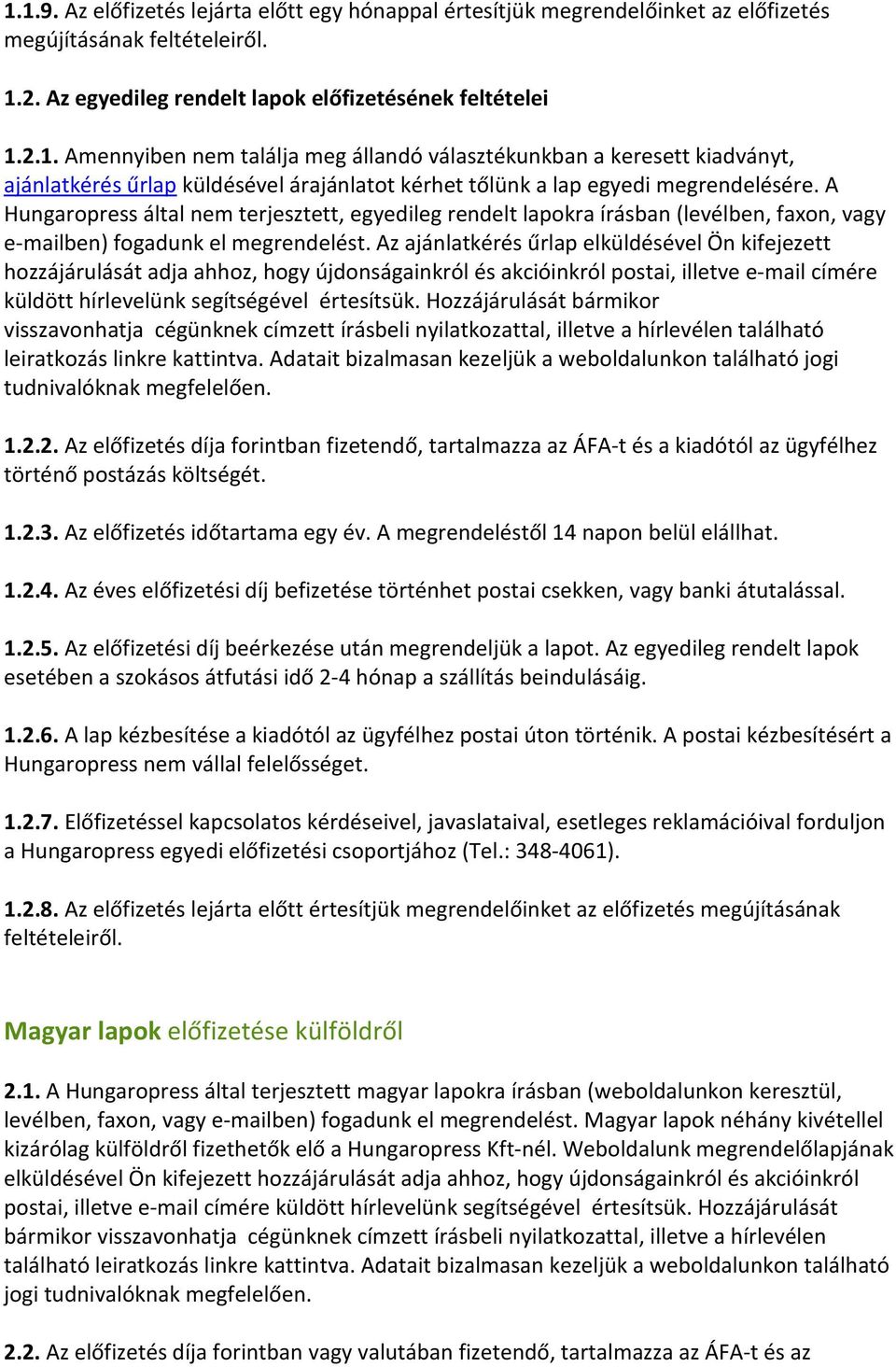 Az ajánlatkérés űrlap elküldésével Ön kifejezett hozzájárulását adja ahhoz, hogy újdonságainkról és akcióinkról postai, illetve e-mail címére küldött hírlevelünk segítségével értesítsük.