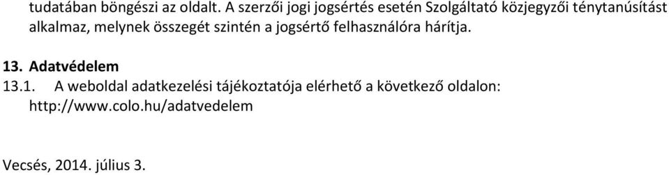 alkalmaz, melynek összegét szintén a jogsértő felhasználóra hárítja. 13.