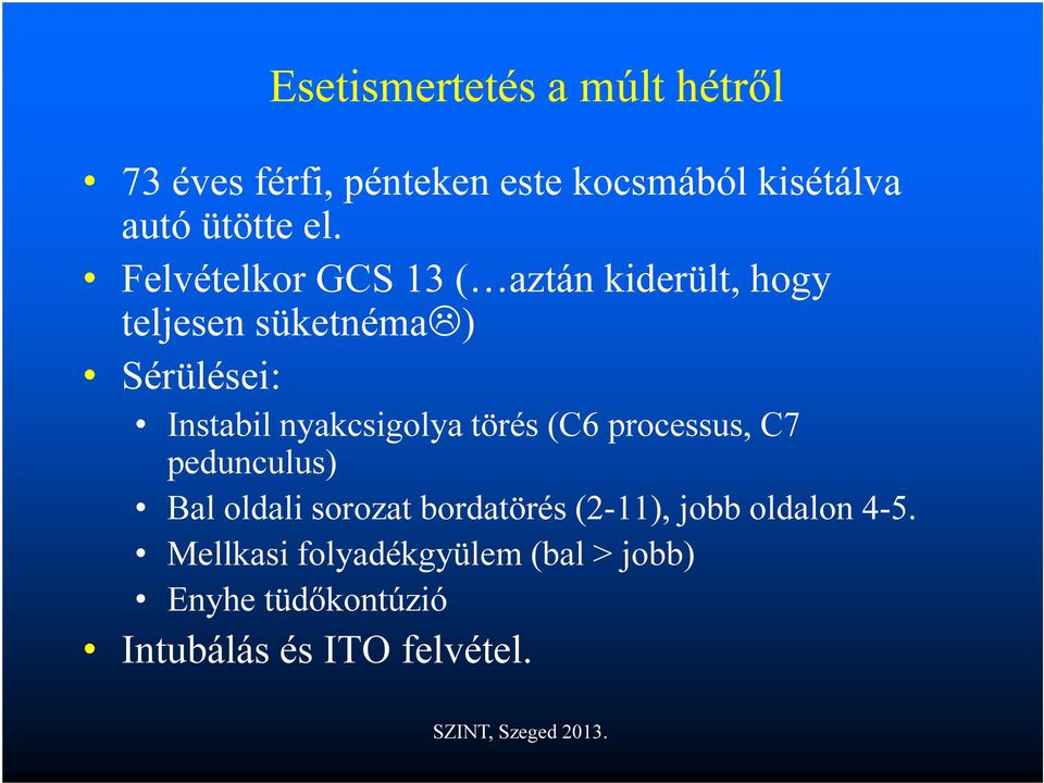 nyakcsigolya törés (C6 processus, C7 pedunculus) Bal oldali sorozat bordatörés (2-11),