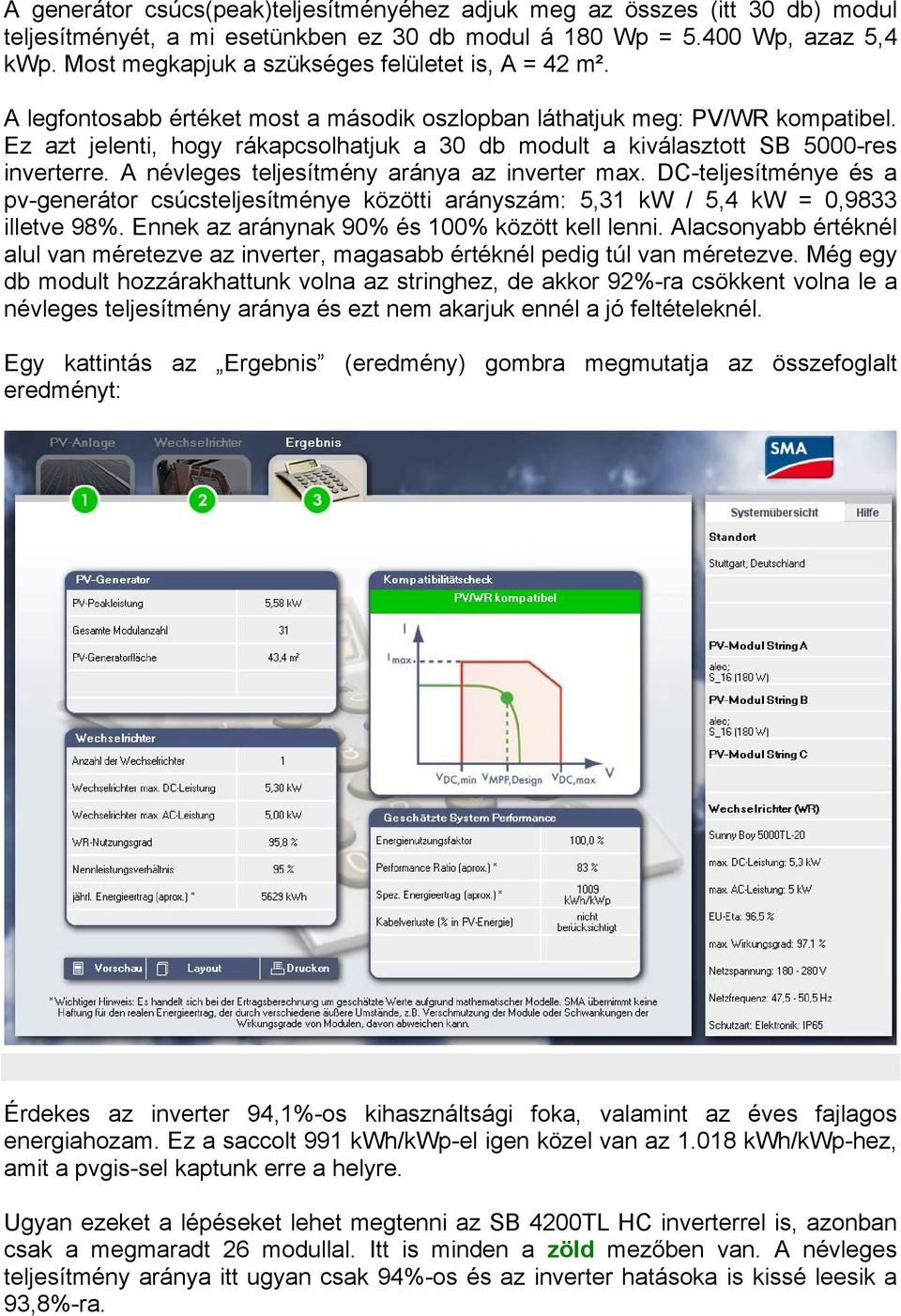 Ez azt jelenti, hogy rákapcsolhatjuk a 30 db modult a kiválasztott SB 5000-res inverterre. A névleges teljesítmény aránya az inverter max.