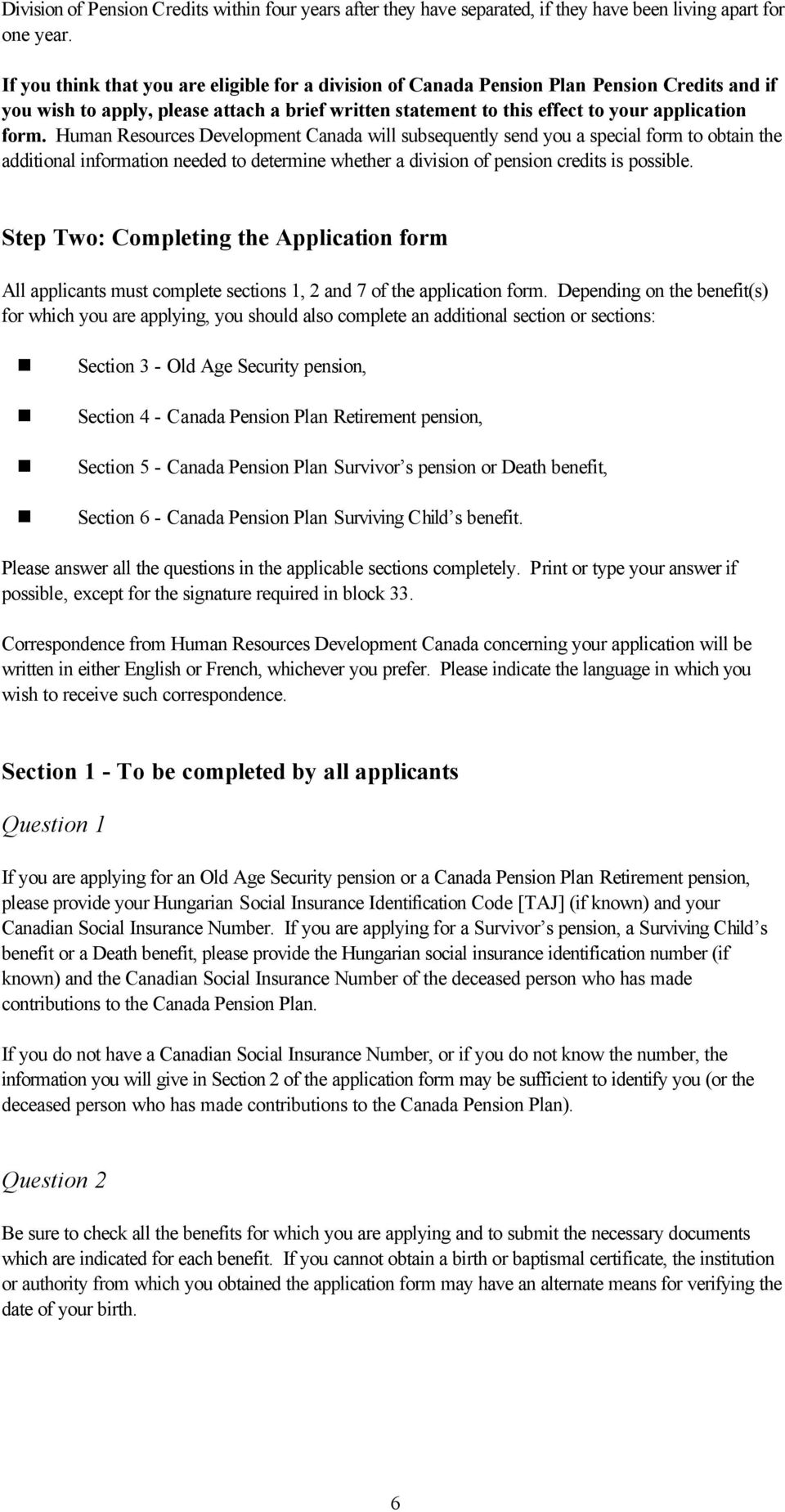 Human Resources Development Canada will subsequently send you a special form to obtain the additional information needed to determine whether a division of pension credits is possible.