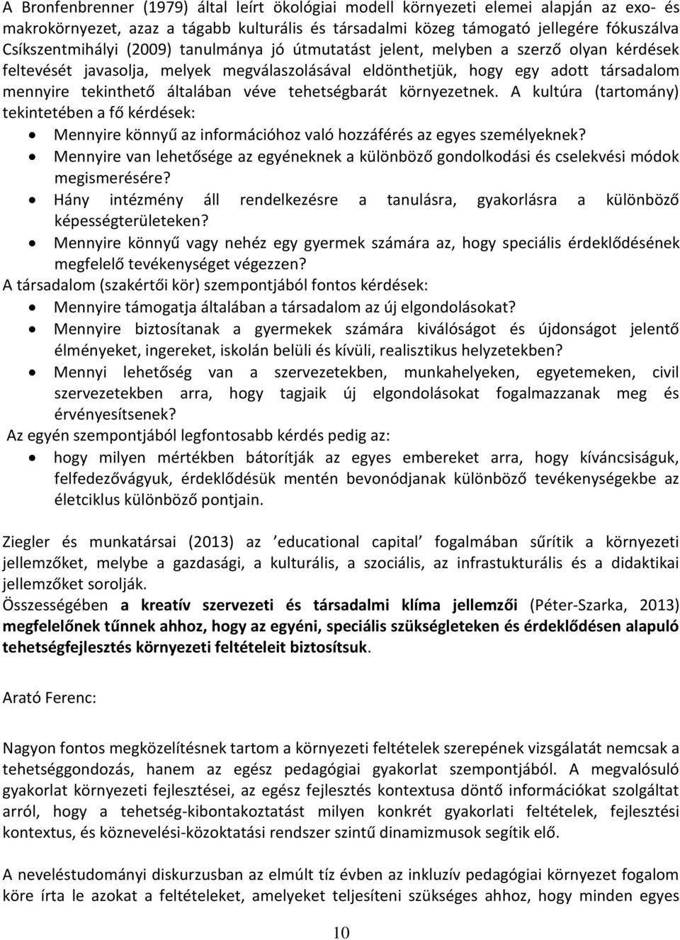 tehetségbarát környezetnek. A kultúra (tartomány) tekintetében a fő kérdések: Mennyire könnyű az információhoz való hozzáférés az egyes személyeknek?